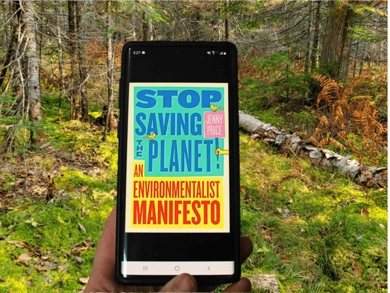 Stop Saving the Planet! A new way of looking at Environmentalism